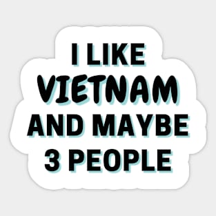 I Like Vietnam And Maybe 3 People Sticker